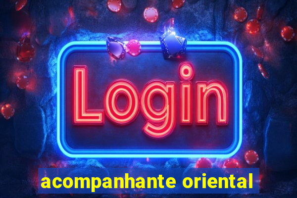 acompanhante oriental